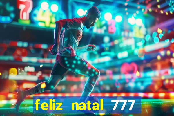 feliz natal 777 plataforma login